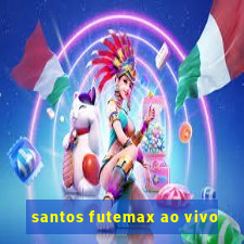 santos futemax ao vivo